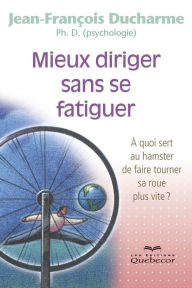 Title: Mieux diriger sans se fatiguer: À quoi sert au hamster de faire tourner sa roue plus vite?, Author: Jean-François Ducharme