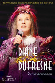 Title: Diane Dufresne, sentiments partagés: Hommages de personnalités et de fans, Author: Denis Rousseau