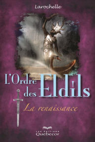 Title: L'Ordre des Eldils - Tome 1: La renaissance - 2e édition, Author: Larochelle