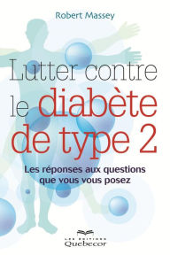 Title: Lutter contre le diabète de type 2: Les réponses aux questions que vous vous posez, Author: Robert Massey