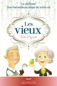 Title: Les vieux: La vieillesse: une merveilleuse étape de notre vie, Author: Rose Legault