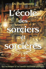 Title: L'école des sorciers et sorcières: Les techniques et les savoirs réellement pratiqués, Author: Éric Pier Sperandio