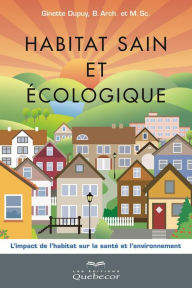 Title: Habitat sain et écologique: L'impact de l'habitat sur la santé et l'enviromment, Author: Ginette Dupuy