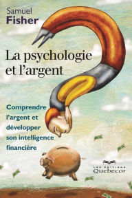 Title: La psychologie et l'argent: Comprendre l'argent et développer son intelligence financière, Author: Fisher Samuel