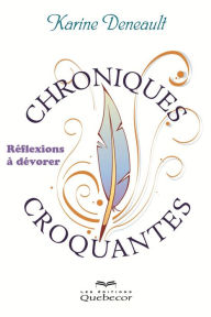 Title: Chroniques croquantes: Réflexions à dévorer, Author: Karine Deneault