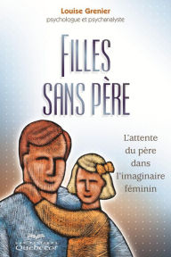 Title: Fille sans père: L'attente du père dans l'imaginaire féminin, Author: Louise Grenier