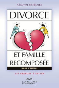 Title: Divorce et famille recomposée: Les erreurs à éviter, Author: Chantal St-Hilaire