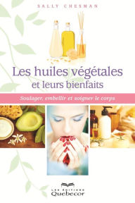 Title: Les huiles végétales et leurs bienfaits: Soulager, embellir et soigner le corps, Author: Sally Chesman