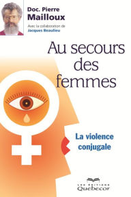 Title: Au secours des femmes: La violence conjugale, Author: Doc. Pierre Mailloux