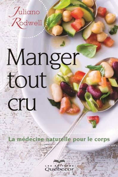 Manger tout cru: La médecine naturelle pour le corps