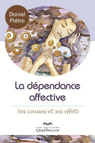 Title: La dépendance affective: Ses causes et ses effets, Author: Daniel Piétro
