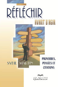 Title: Réfléchir avant d'agir: Proverbes, pensées et citations, Author: Sybil Martin