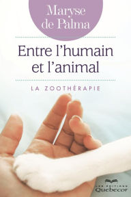 Title: Entre l'humain et l'animal: La zoothérapie, Author: Maryse De Palma