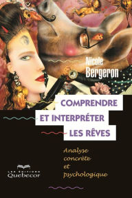 Title: Comprendre et interpréter les rêves: Analyse contrète et psychologique, Author: Nicole Bergeron