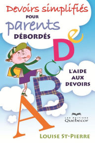 Title: Devoir simplifiés pour parents débordés: L'aide aux devoirs, Author: Louise St-Pierre