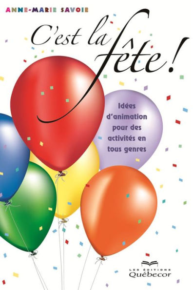 C'est la fête!: Idées d'animation pour des activités en tous genres