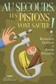 Title: Au secours, les piston vont sauter!: AU SECOURS.. PISTONS VONT SAUTER! [NUM], Author: Raymonde Gosselin