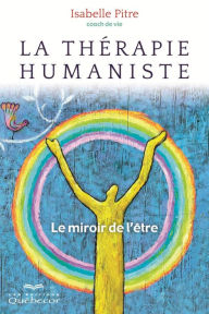 Title: La thérapie humaniste: Le miroir de l'être, Author: Isabelle Pitre