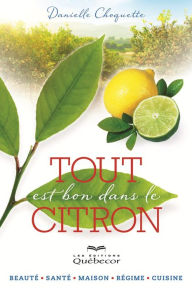 Title: Tout est bon dans le citron: TOUT EST BON DANS LE CITRON [NUM], Author: Danielle Choquette