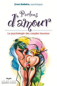 Title: Parlons d'amour: La psychologie des couples heureux, Author: Yvon Dallaire