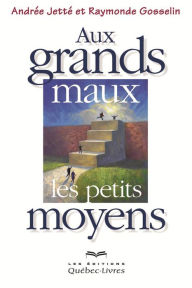 Title: Au grands maux les petits moyens, Author: Andrée Jetté
