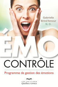 Title: Émo-contrôle: Un programme de gestion des émotions, Author: Gabrielle Brind'Amour