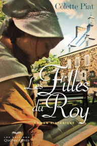 Title: Les filles du Roy: Roman historique, Author: Colette Piat