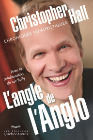 Title: L'angle de L'Anglo: Chroniques humoristiques, Author: Christopher Hall