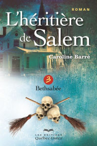 Title: L'héritière de Salem- Tome 3: Bethsabée, Author: Caroline Barré