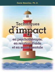 Title: Techniques d'impact en psychothérapie, en relation d'aide et en santé mentale, Author: Danie Beaulieu