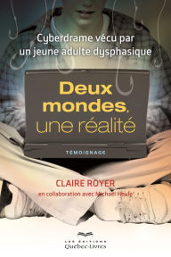 Title: Deux mondes, une réalité: Cyberdrame vécu par un jeune adulte dysphasique, Author: Claire Royer