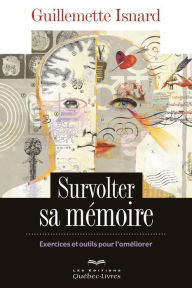 Title: Survolter sa mémoire: Exercices et outils pour l'améliorer, Author: Guillemette Isnard