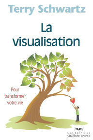 Title: La visualisation: Pour transformer votre vie, Author: Terry Schwartz