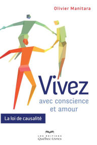 Title: Vivez avec conscience et amour: La loi de causalité, Author: Olivier Manitara