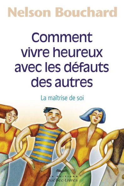 Comment vivre heureux avec le défauts des autres: La maîtrise de soi