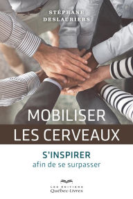 Title: Mobiliser les cerveaux: S'inspirer afin de se surpasser, Author: Stéphane Deslauriers