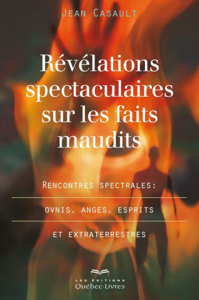 Révélations spectaculaires sur les faits maudits: Rencontres spectrales : ovnis, anges, esprits et extraterrestres