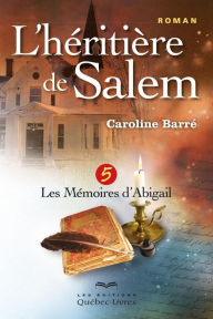 Title: L'héritière de Salem - Tome 5: Les mémoires d'Abigail, Author: Caroline Barré