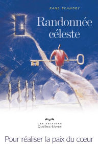 Title: Randonnée céleste: Pour réaliser la paix du coeur, Author: Paul Beaudry