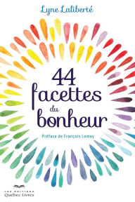Title: 44 facettes du bonheur, Author: Lyne Laliberté