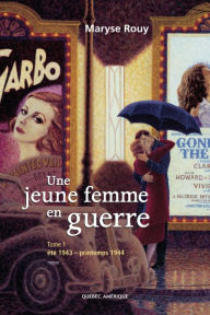 Title: Une jeune femme en guerre, Tome 1: Été 1943 - printemps 1944, Author: Maryse Rouy