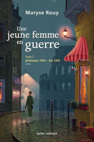 Title: Une jeune femme en guerre, Tome 2: Printemps 1944 - été 1945, Author: Maryse Rouy