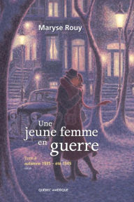 Title: Une jeune femme en guerre, Tome 4: Automne 1945 - été 1949, Author: Maryse Rouy