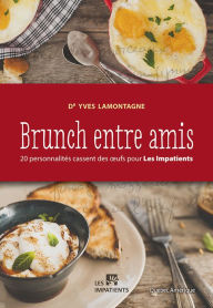 Title: Brunch entre amis: 20 personnalités cassent des oufs pour Les Impatients, Author: Yves Lamontagne