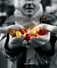 Title: Le Bonheur de cuire, Author: Philippe Laloux