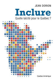 Title: Inclure: Quelle laïcité pour le Québec ?, Author: Jean Dorion