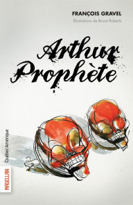 Title: Arthur Prophète, Author: François Gravel