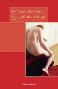 Title: Ceci est mon corps, Author: Jean-François Beauchemin