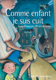 Title: Comme enfant je suis cuit, Author: Jean-François Beauchemin