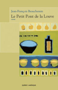 Title: Le Petit Pont de la Louve, Author: Jean-François Beauchemin